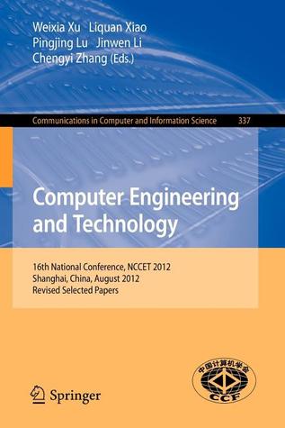 Computer Engineering and Technology: 16th National Conference, NCCET 2012, Shanghai, China, August 17-19, 2012, Revised Selected Papers (Communications in Computer and Information Science, 337)