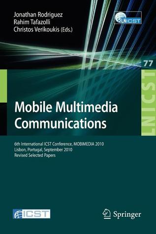 Mobile Multimedia Communications: 6th International ICST Conference, MOBIMEDIA 2010, Lisbon, Portugal, September 6-8, 2010. Revised Selected Papers ... and Telecommunications Engineering, 77)
