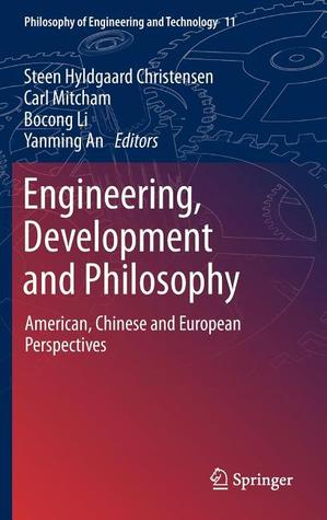 Engineering, Development and Philosophy: American, Chinese and European Perspectives (Philosophy of Engineering and Technology, 11)