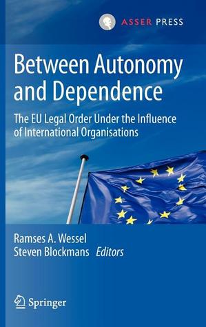 Between Autonomy and Dependence: The EU Legal Order under the Influence of International Organisations