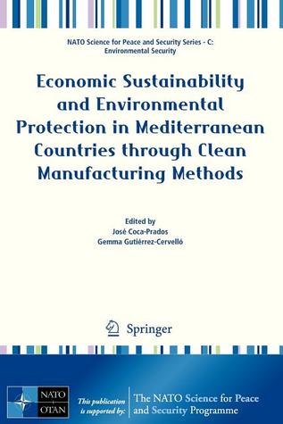 Economic Sustainability and Environmental Protection in Mediterranean Countries through Clean Manufacturing Methods (NATO Science for Peace and Security Series C: Environmental Security)