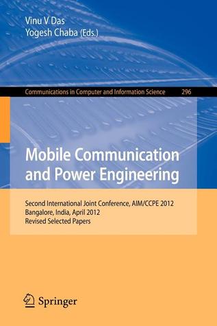 Mobile Communication and Power Engineering: Second international Joint Conference, AIM/CCPE 2012, Bangalore, India, April 27-28, 2012. Revised Papers ... in Computer and Information Science, 296)