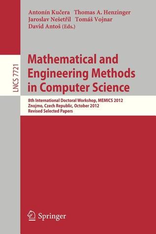 Mathematical and Engineering Methods in Computer Science: 8th International Doctoral Workshop, MEMICS 2012, Znojmo, Czech Republic, October 25-28, ... (Lecture Notes in Computer Science, 7721)
