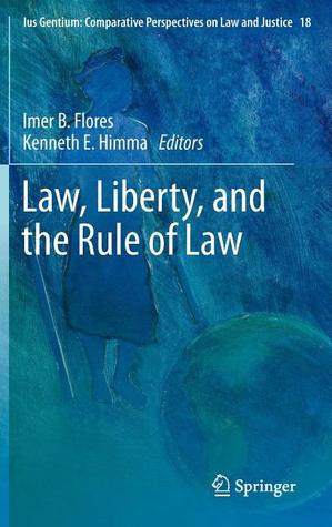 Law, Liberty, and the Rule of Law (Ius Gentium: Comparative Perspectives on Law and Justice, 18)