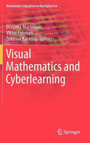 Visual Mathematics and Cyberlearning (Mathematics Education in the Digital Era, 1)