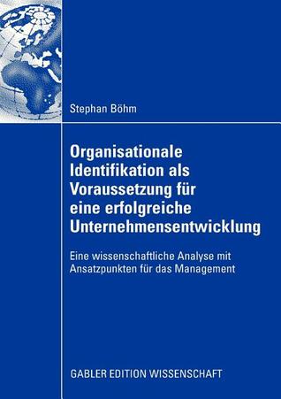 Organisationale Identifikation als Voraussetzung für eine erfolgreiche Unternehmensentwicklung: Eine wissenschaftliche Analyse mit Ansatzpunkten für das Management (German Edition)