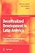 Decentralized Development in Latin America: Experiences in Local Governance and Local Development (GeoJournal Library, 97)