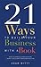 21 Ways To Build Your Business With A Book by Adam Witty