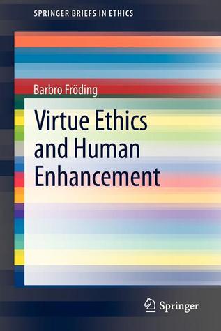 Virtue Ethics and Human Enhancement (SpringerBriefs in Ethics)