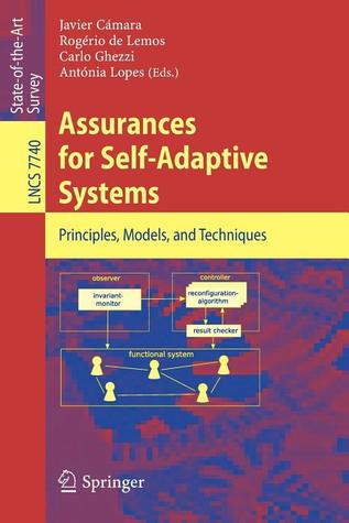 Assurances for Self-Adaptive Systems: Principles, Models, and Techniques (Programming and Software Engineering)