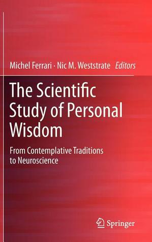 The Scientific Study of Personal Wisdom: From Contemplative Traditions to Neuroscience (Hardcover)