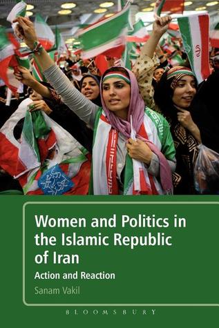 Women and Politics in the Islamic Republic of Iran: Action and Reaction (Paperback)