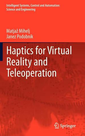 Haptics for Virtual Reality and Teleoperation (Intelligent Systems, Control and Automation: Science and Engineering, 67)