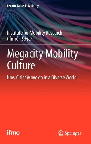 Megacity Mobility Culture: How Cities Move on in a Diverse World (Lecture Notes in Mobility)