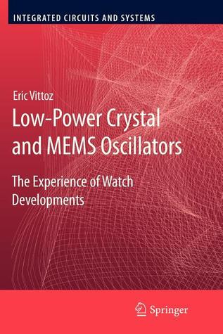 Low-Power Crystal and MEMS Oscillators: The Experience of Watch Developments (Integrated Circuits and Systems)