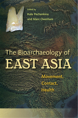 Bioarchaeology of East Asia: Movement, Contact, Health (Bioarchaeological Interpretations of the Human Past: Local, Regional, and Global Perspectives)