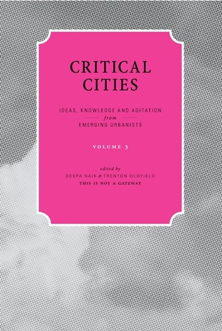 Critical Cities: Ideas, Knowledge and Agitation from Emerging Urbanists: Volume 3