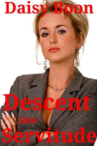 Descent Into Servitude (His new life of humiliation, degradation and exploitation)