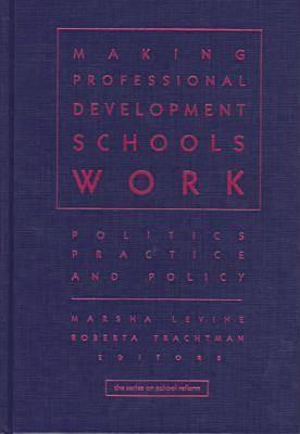 Making Professional Development Schools Work: Politics, Practice, And Policy (the series on school reform)