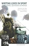 Writing Lives in Sports: Biographies, Life Histories, and Methods (ACTA Jutlandica)