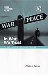In War We Trust: The Bush Doctrine And The Pursuit Of Just War (Ethics and Global Politics)