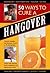 50 Ways to Cure a Hangover:...