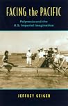 Facing the Pacific: Polynesia and the U.S. Imperial Imagination Facing the Pacific: Polynesia and the U.S. Imperial Imagination