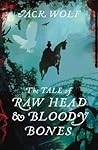 The Tale of Raw Head and Bloody Bones by Jack   Wolf