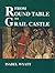 From Round Table to Grail Castle: Twelve Studies in Arthurian and Grail Literature in the Light of Anthroposophy