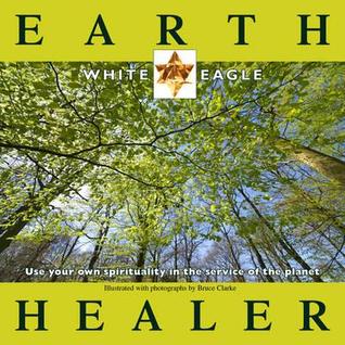 Earth Healer: Use Your Own Spirituality in Service of the Planet