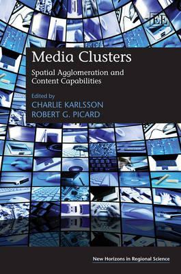 Media Clusters: Spatial Agglomeration and Content Capabilities (New Horizons in Regional Science series)