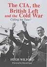 The CIA, The British Left And The Cold War (Cass Series--Studies in Intelligence) The CIA, The British Left And The Cold War (Cass Series--Studies in Intelligence)