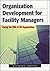 Organization Development for Facility Managers: Tracing the DNA of FM Organizations