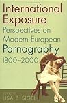 International Exposure: Perspectives on Modern European Pornography, 1800–2000