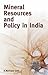 Mineral Resources and Policy in India