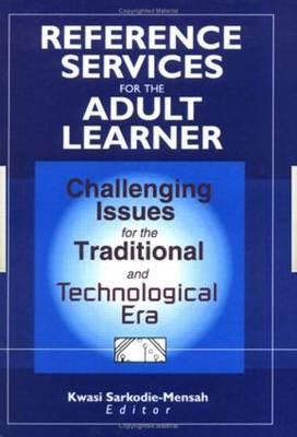 Reference Services for the Adult Learner: Challenging Issues for the Traditional and Technological Era