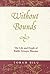 Without Bounds: The Life an...