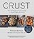 Crust: From Sourdough, Spelt, and Rye Bread to Ciabatta, Bagels, and Brioche