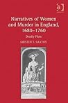 Narratives of Women and Murder in England, 1680–1760 by Kirsten T. Saxton