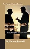 The Manager's Pocket Guide to Influence with Integrity (Manager's Pocket Guide Series) The Manager's Pocket Guide to Influence with Integrity (Manager's Pocket Guide Series)