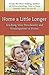 Home A Little Longer by Terrie Lynn Bittner