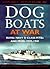 Dog Boats at War: A History of the Operations of the Royal Navy d Class Fairmile Motor Torpedo Boats and Motor Gunboats 1939-1945