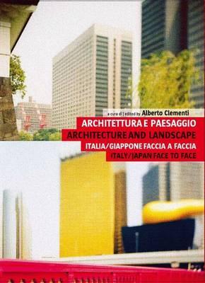Architecture and Landscape/ Architettura E Paesaggio: Italy/Japan Face to Face/ Italia/Giappone Faccia A Faccia (Italian Edition)