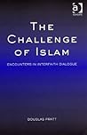 The Challenge Of Islam: Encounters In Interfaith Dialogue