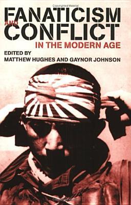 Fanaticism and Conflict in the Modern Age (Military History and Policy)
