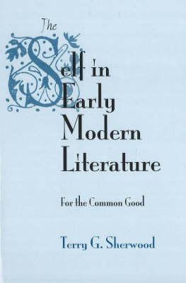The Self in Early Modern Literature: For the Common Good (Medieval & Renaissance Literary Studies)