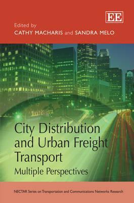 City Distribution and Urban Freight Transport: Multiple Perspectives (NECTAR Series on Transportation and Communications Networks Research)