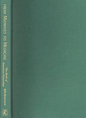From Midwives to Medicine: The Birth of American Gynecology