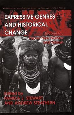 Expressive Genres and Historical Change: Indonesia, Papua New Guinea and Taiwan (Anthropology and Cultural History in Asia and the Indo-Pacific)