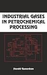 Industrial Gases in Petrochemical Processing: Chemical Industries Industrial Gases in Petrochemical Processing: Chemical Industries